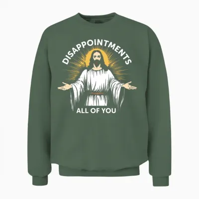Disappointments All of You Unisex Sweatshirt - Military Green