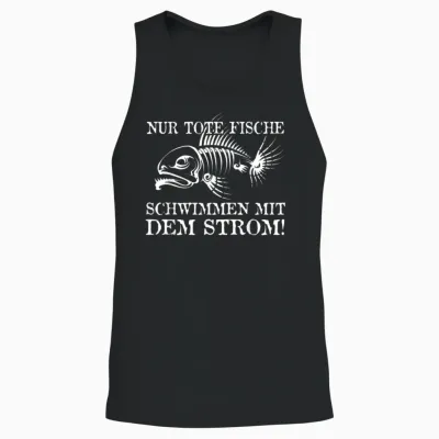 Nur Tote Fische Schwimmen Mit Dem Strom! Lustiger Spruch Fun Unisex Tank Top - Black