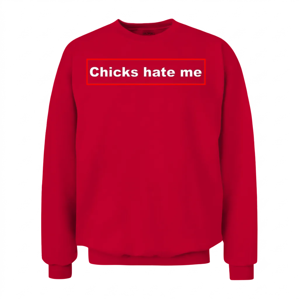 Chicks Hate Me Unisex Sweatshirt - Red