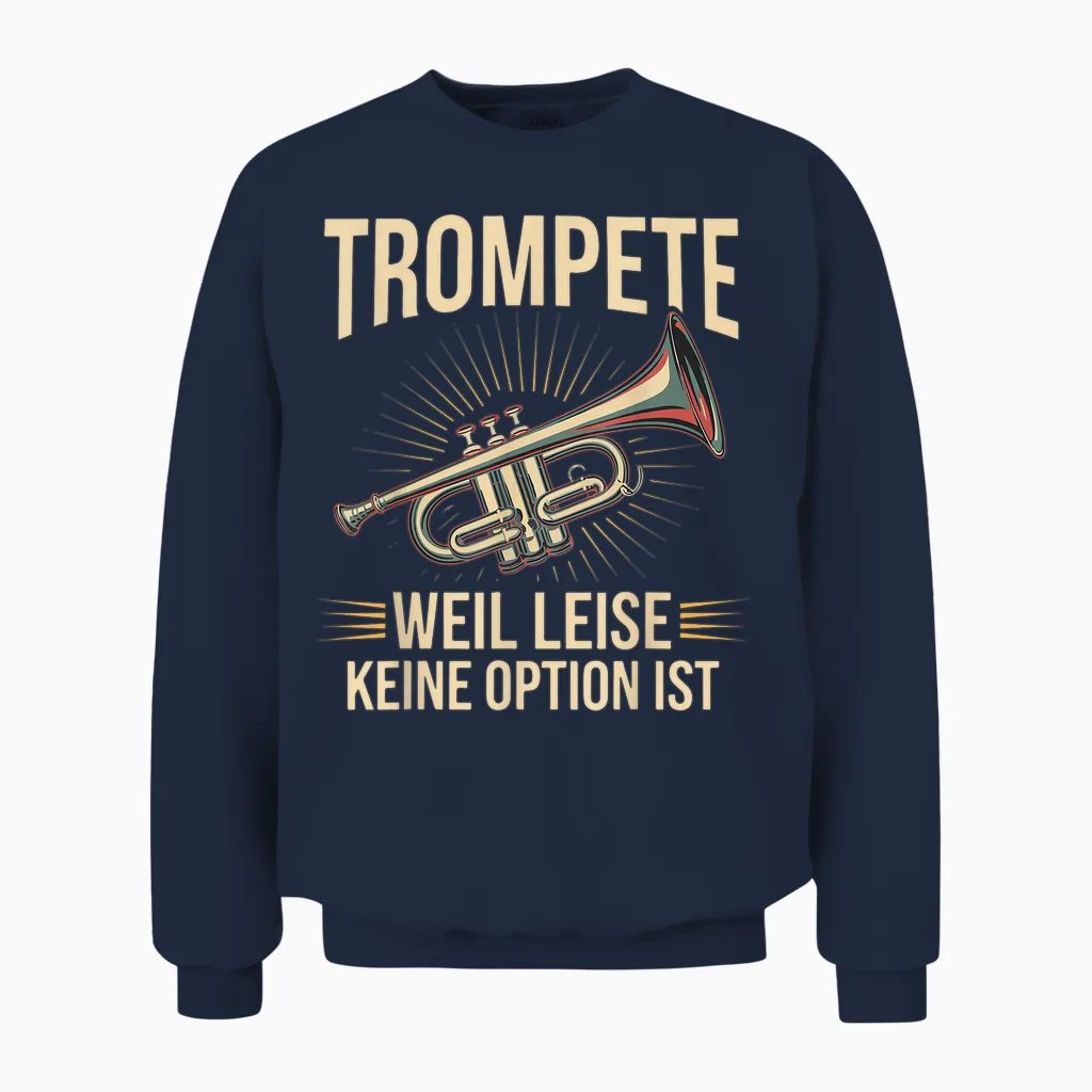 Trumpet Weil Leise Keine Option Ist Trumpeter Gift Idea T-Shirt, Black Unisex Sweatshirt in Navy