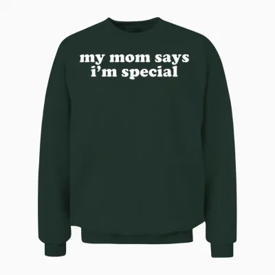 My Mom Says I'm Special Shirt Y2k Aesthetic Unisex Sweatshirt - Forest