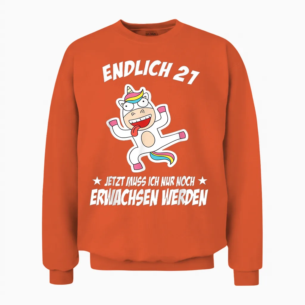 Endlich 21 Jetzt Muss Ich Nur Noch Erwachsen Werden Unisex Sweatshirt in Orange