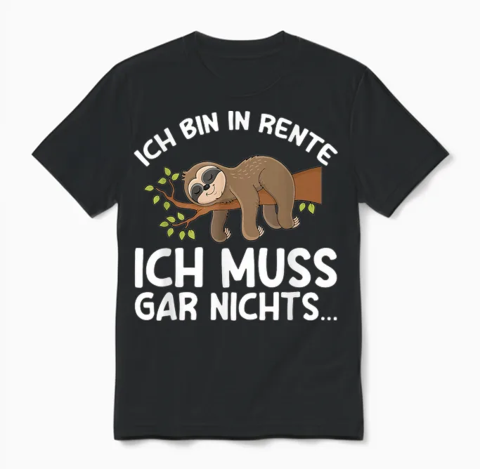 T-Shirt with German Text "ich Bin in Rente Ich Muss Gar Nichts Rentner Sloth German Language", Black Unisex T-Shirt in Black