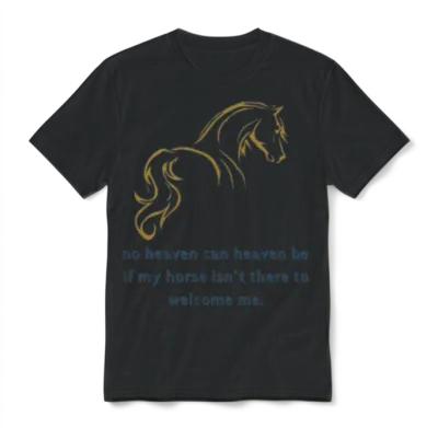 No Heaven Can Heaven Be if My Horse Unisex T-Shirt - Black