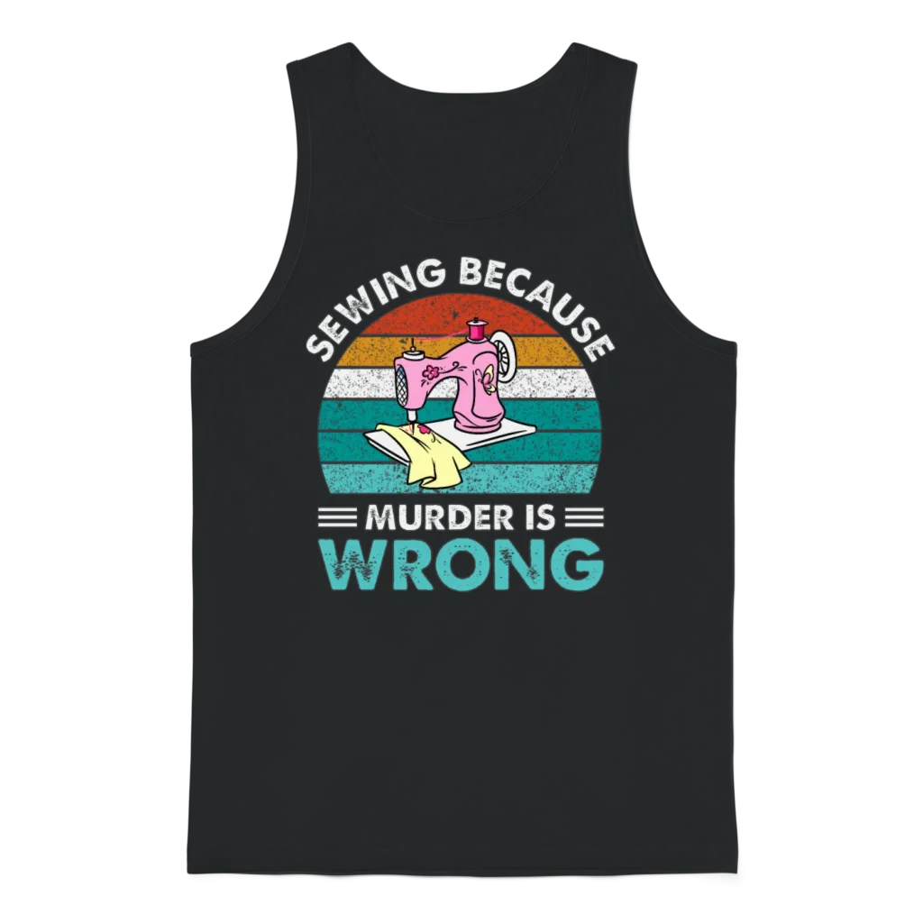Sewing Because Murder Is Wrong Unisex Tank Top - Black
