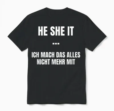 He She It - Ich Mach Das Alles Nicht Mehr Mit - Funny Unisex T-Shirt - Black