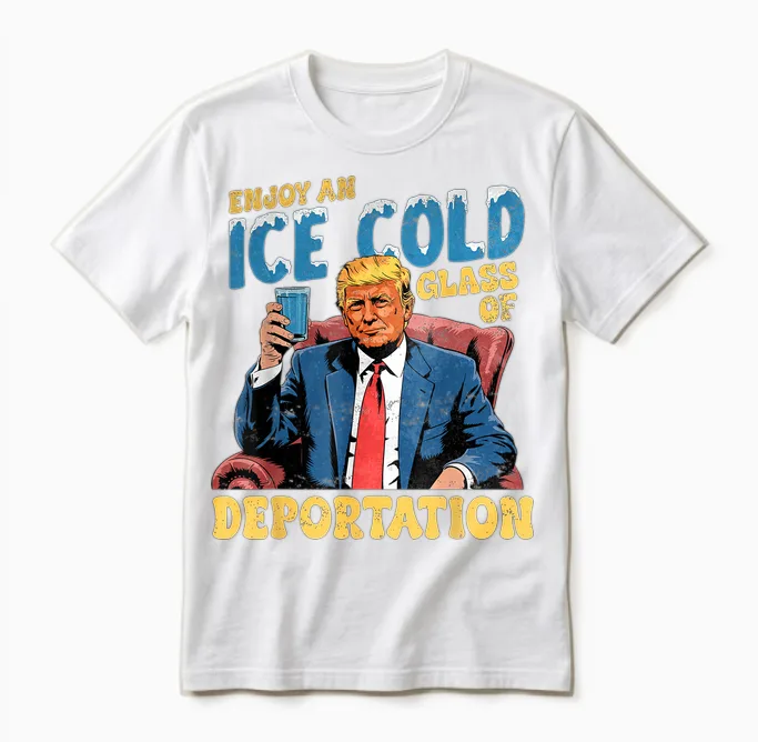 Ice Enjoy an Ice Cold Glass of Deportation Funny Trump Ice Unisex T-Shirt in White