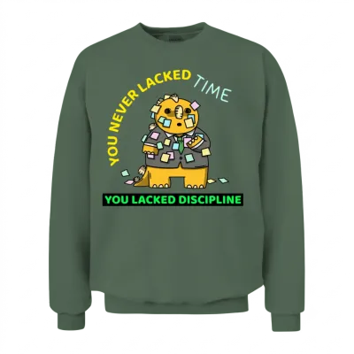 You Never Lacked Time. You Lacked Discipline. Unisex Sweatshirt - Military Green
