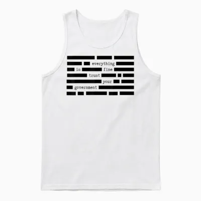Everything Is Fine Trust Your Government Satirical Political Unisex Tank Top - White