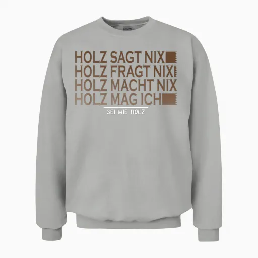 T-Shirt with German Text "holz Sagt Nix Sei Wie Holz Sagt Nix Sei Wie Holz Säge Motor Unisex Sweatshirt - Ash