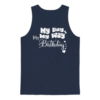 My Day My Way My Birthday Funny Birthday Unisex Tank Top - Navy
