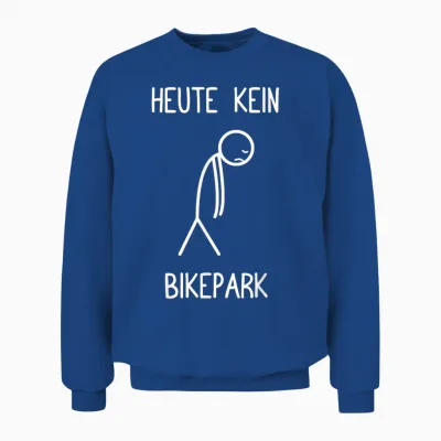 T-Shirt with German Text "heute Kein Bikepark" (german Language) Unisex Sweatshirt - Royal