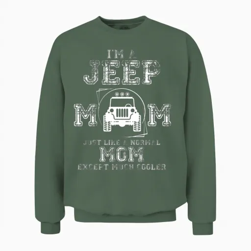 I Am a Jeep Mom T Shirt, Jeep Driver Unisex Sweatshirt in Military Green