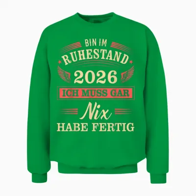 Rente 2026 Ich Muss Gar Nix Habe Fertig Ruhestand Rentner Unisex Sweatshirt - Irish Green