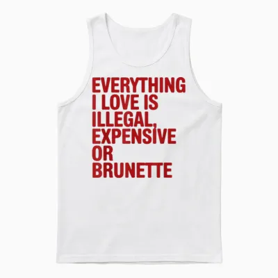Everything I Love Is Illegal Expensive Gold Brunette Men Unisex Tank Top - White