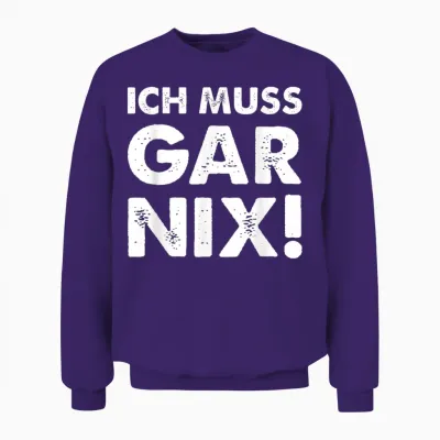 T-Shirt with German Text "ich Muss Gar Nix" [german Language], Black Unisex Sweatshirt - Purple