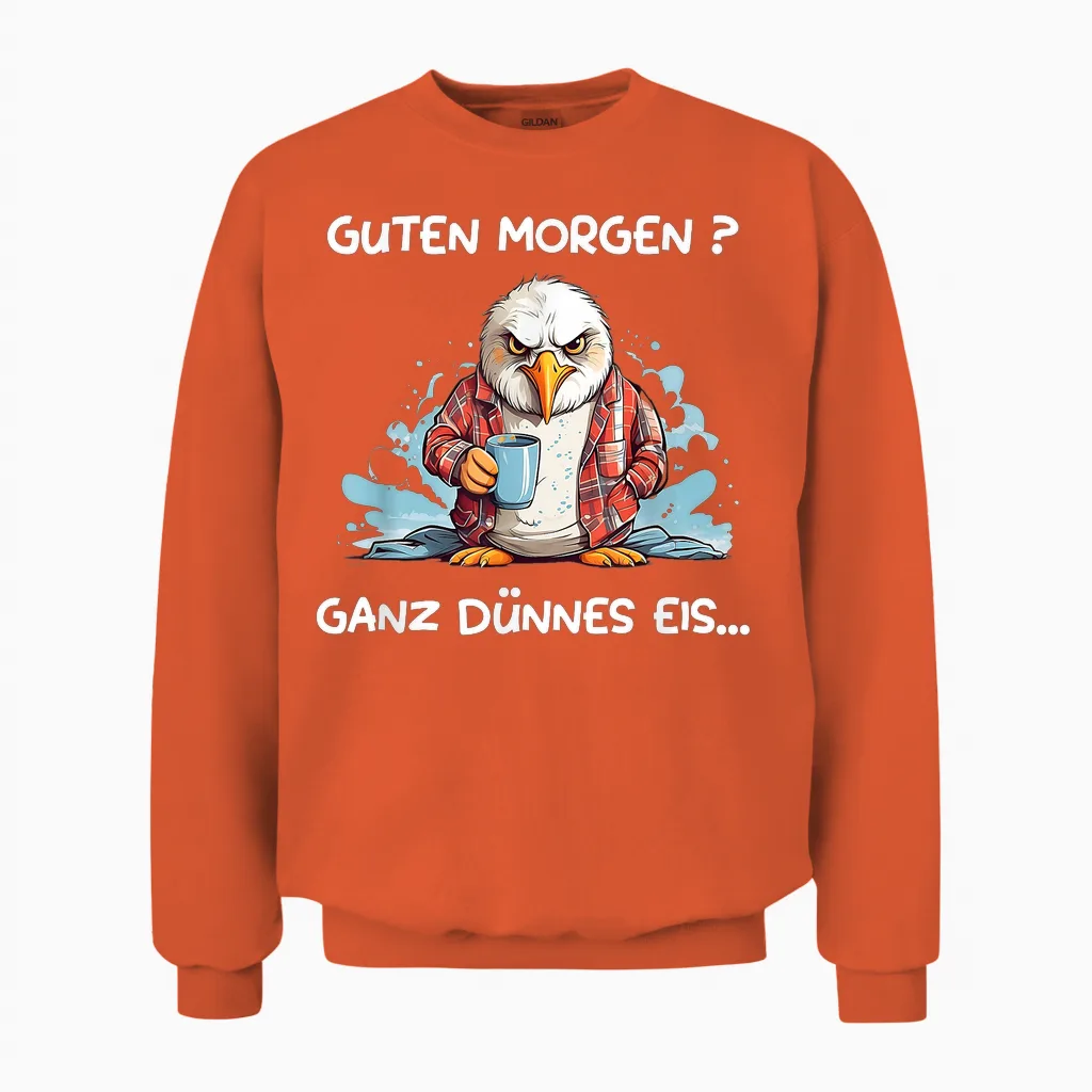 Guten Morgen? Ganz Dünnes Eis! Kaffee Spruch Lustig Möwen Unisex Sweatshirt in Orange