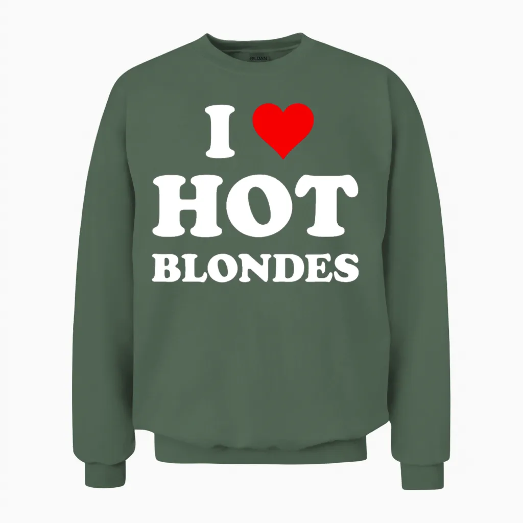I Love Hot Blondes | Funny Cool Blondielovenaturep Unisex Sweatshirt in Military Green