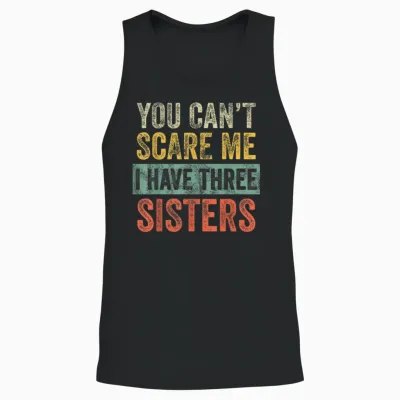 You Can't Scare Me I Have Three Sisters Funny Brother Joke Unisex Tank Top - Black