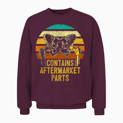 Contains Aftermarket Parts Broken Hip Surgery Unisex Sweatshirt - Maroon