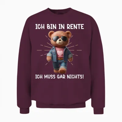 Ich Bin in Rente Ich Muss Gar Nix Teddy Bär Renteneintritt Unisex Sweatshirt - Maroon