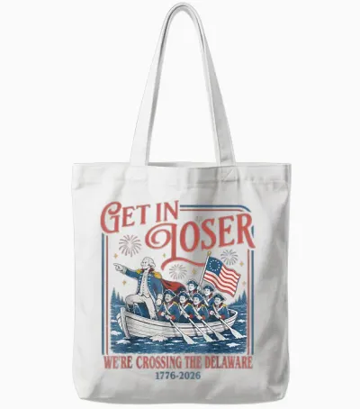 Get in Loser We're Crossing the Delaware 1776 2026 4th July Tote Bags - White