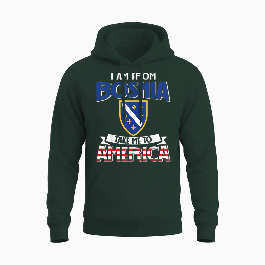 I Am from Bosnia Take Me to America - Bosnien Herzegowina Unisex Hoodie in Forest