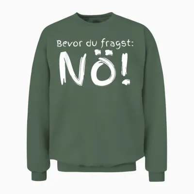 Bevor Du Fragst Nö T-Shirt, Black, S Unisex Sweatshirt - Military Green