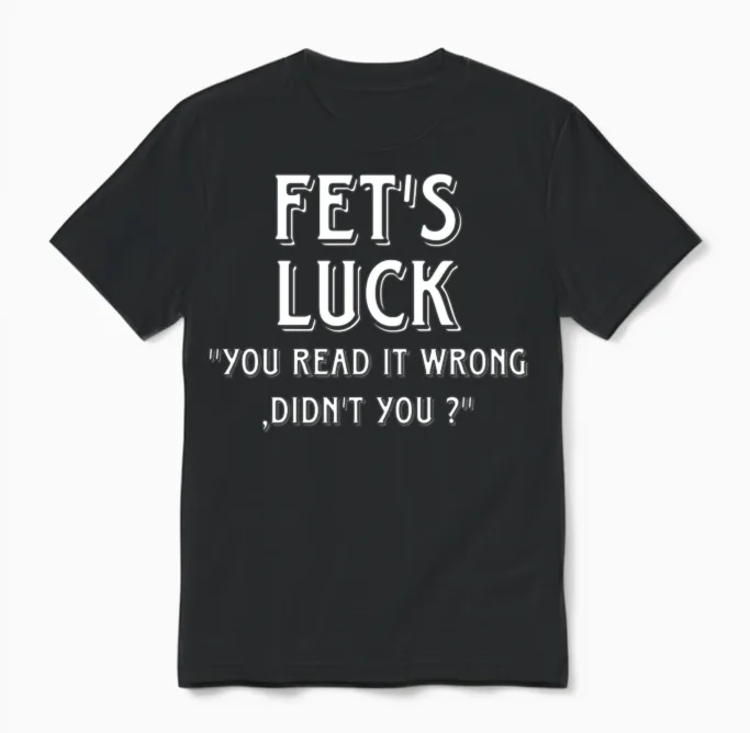 Fet’s Luck-Wordplay Quote - Memes & Humor Unisex T-Shirt in Black