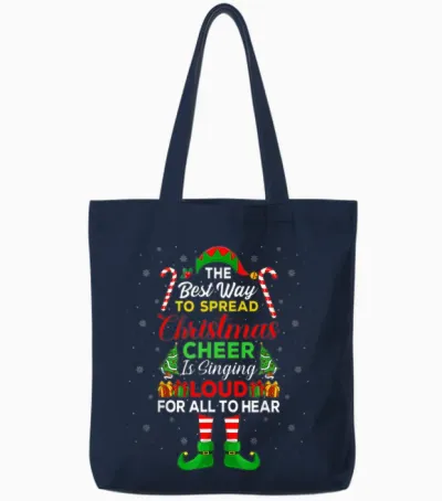 The Best Way to Spread Christmas Cheer Is Singing Loud Elf Tote Bags - Navy