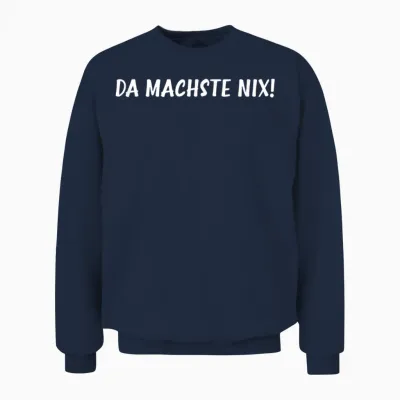 Spruch Witzig Lustig Ironisch Sarkastisch - Da Machste Nix! Unisex Sweatshirt - Navy