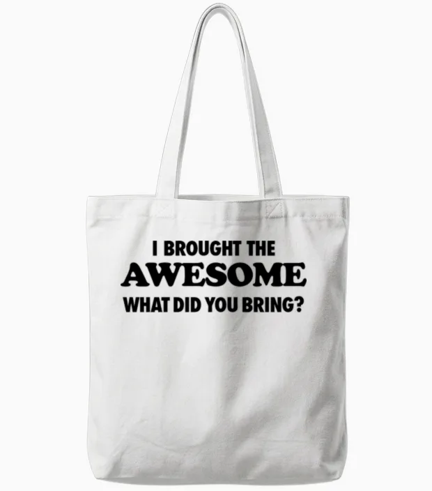 I Brought the Awesome What Did You Bring Tote Bags in White