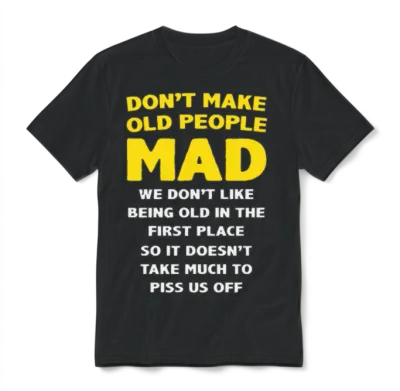 Dont Make Old People Mad Unisex T-Shirt - Black