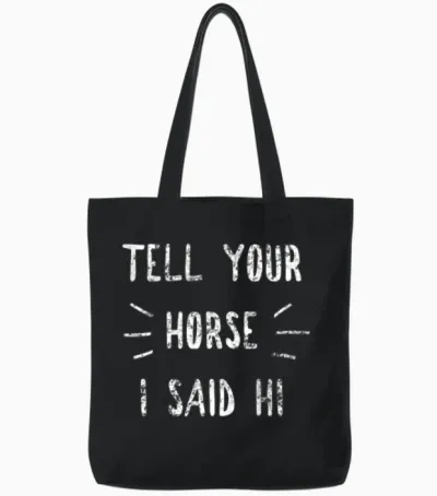 Tell Your Horse I Said Hi Funny Horse Lover Tote Bags - Black