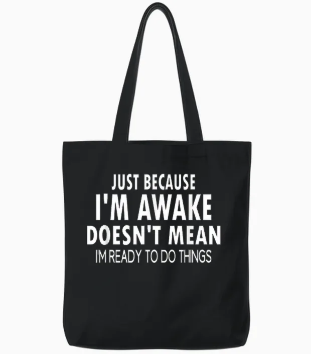 Just Because I'm Awake Funny Tweens and Teens Tote Bags in Black
