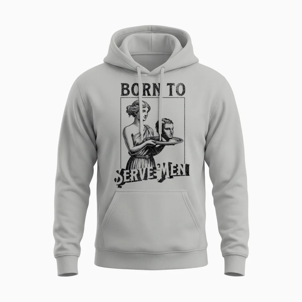Women Are Born to Serve Men Funny Retro Girls T-Shirt, White Unisex Hoodie in Ash
