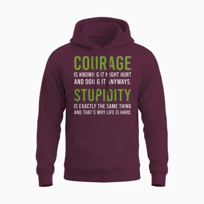 Courage Stupidity Courage and Stupid Gift Unisex Hoodie - Maroon