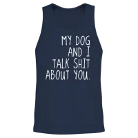 My Dog and I Talk Shit About U Offensive T Shirts Unisex Tank Top - Navy – 2