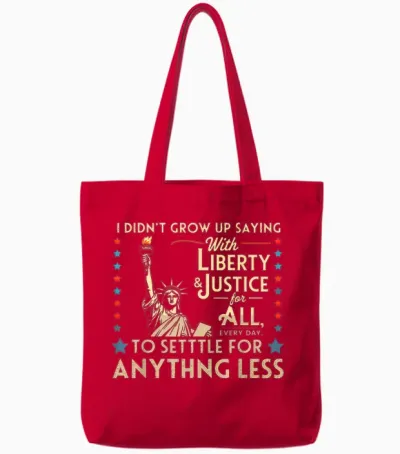 I Didn't Grow Up Saying with Liberty & Justice for All Every Tote Bags - Red