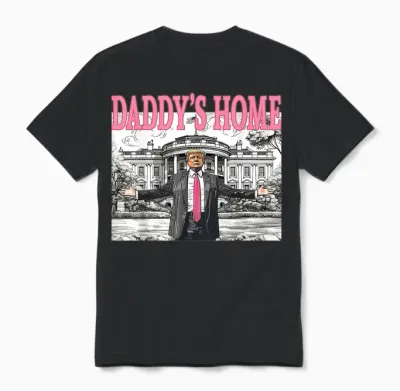Daddy's Home Trump Shirt for Men Women And Unisex T-Shirt - Black