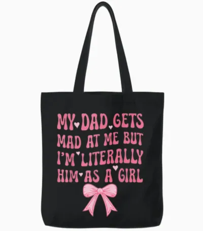 My Dad Gets Mad at Me but I'm Literally Him as a Girl Tote Bags - Black