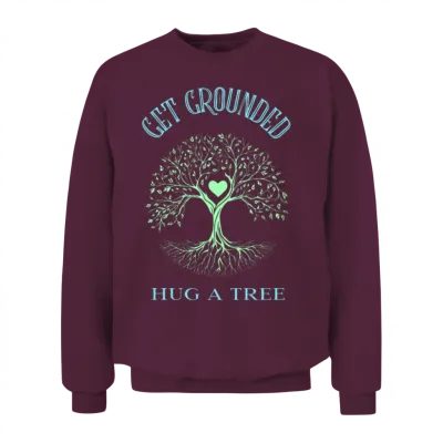 Get Grounded Hug a Tree Unisex Sweatshirt - Maroon