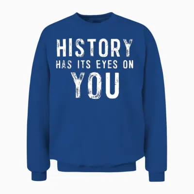 History Has Its Eyes on You Unisex Sweatshirt - Royal