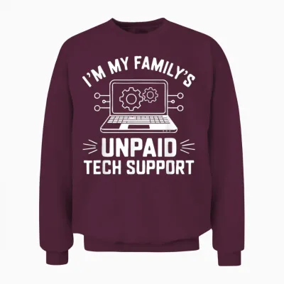 I'm My Family's Unpaid Tech Support Funny Computer Engineer Unisex Sweatshirt - Maroon