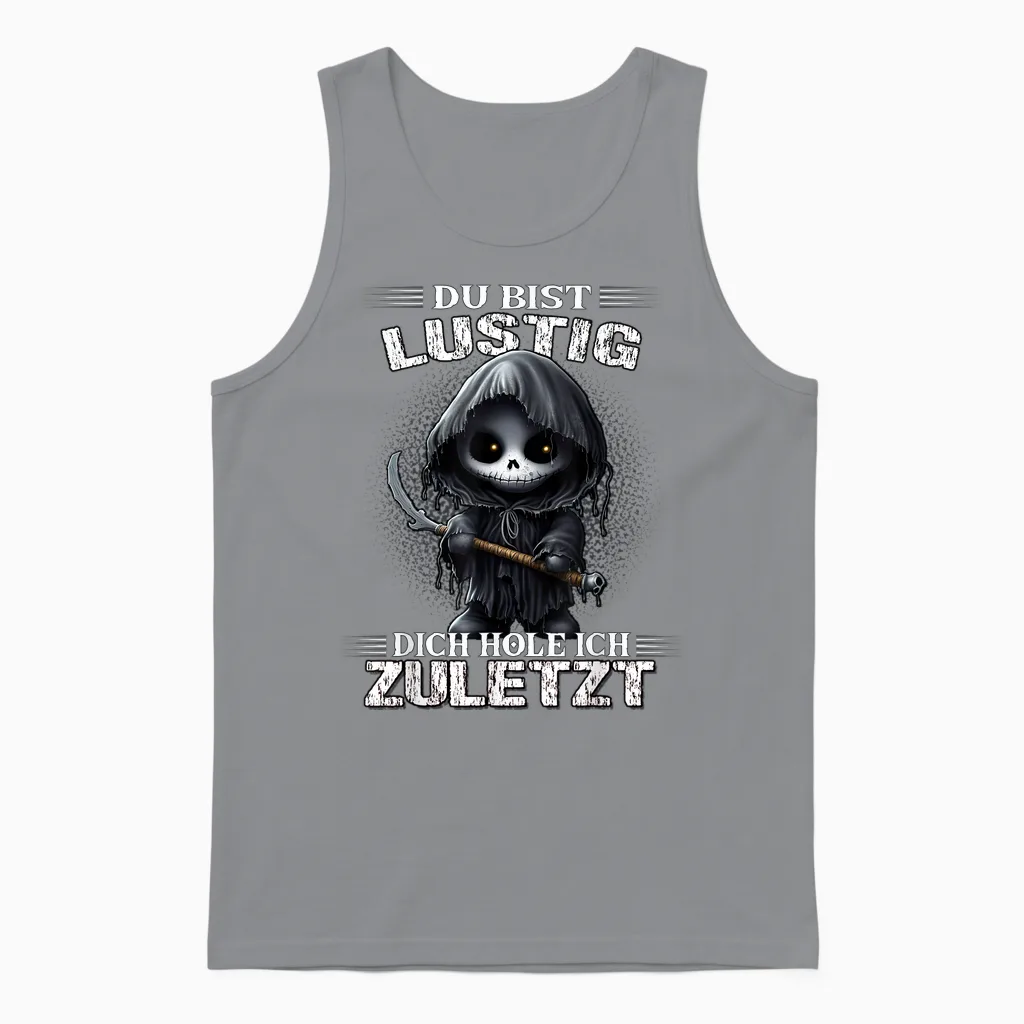 T-Shirt with German Text "du Bist Lustig Dich Hol Ich Letzt Sarkasmus Reaper", Black Unisex Tank Top in Sport Grey