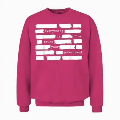 Everything Is Fine Trust Your Government Unisex Sweatshirt - Heliconia