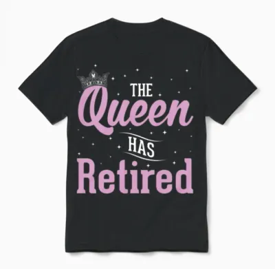 Funny Retirement Queen Retired Women Unisex T-Shirt - Black