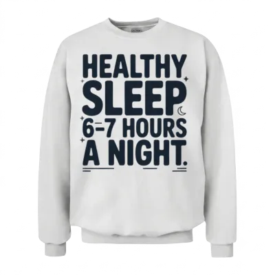 Healthy Sleep 6–7 Hours a Night Unisex Sweatshirt - White