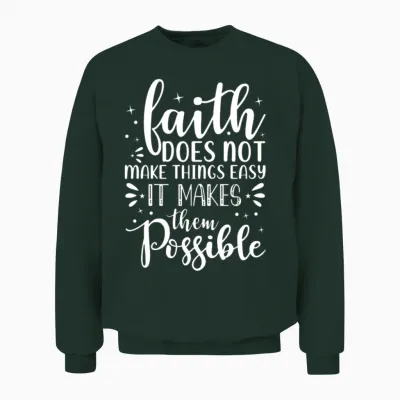 Faith Does Not Make Things Easy It Makes Them Poss Unisex Sweatshirt - Forest