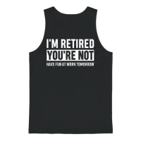 I'm Retired You're Not Have Fun at Work Tomorrow Unisex Tank Top - Black – 1